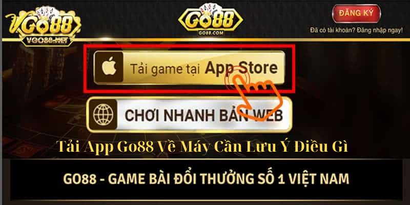 Tải app go88 về máy cần lưu ý điều gì 